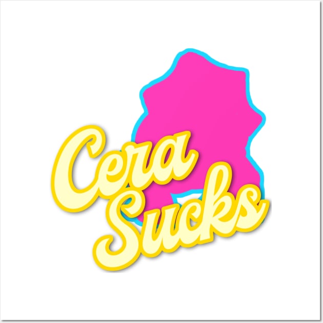 Cera Sucks. Wall Art by wellIlikedit